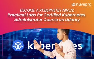 Kubernetes ninja,Hands-on labs,Nuvepro, Nuvepro Technologies, Job ready, project-ready, Task readiness, Labs for upskilling, Labs for reskilling, Skill outcomes, Hands-on learning, labs for skill development, hands-on training, Computer labs, On-the-job learning, hands-on solutions, Learning by doing ,Upskilling, Reskilling. 