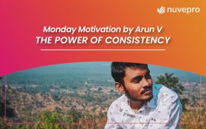Monday Motivation by Arun V: Embracing the power of consistency for success.