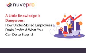 The risks of under-skilled employees on business profits and strategies to address skill gaps.