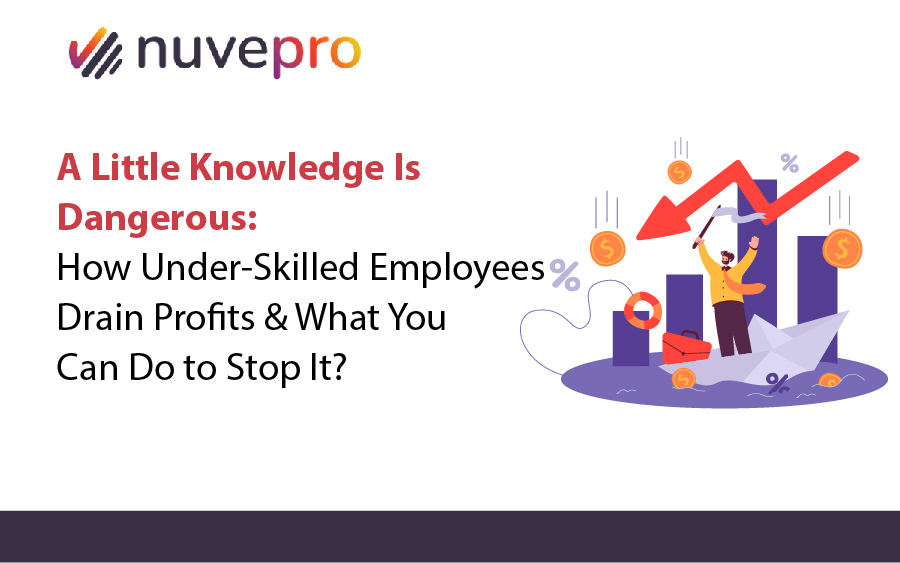 The risks of under-skilled employees on business profits and strategies to address skill gaps.