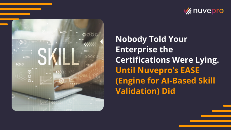 Nuvepro EASE - Engine for AI-Based Skill Evaluation diagram showing how AI-powered skill assessment identifies real project readiness beyond certifications.